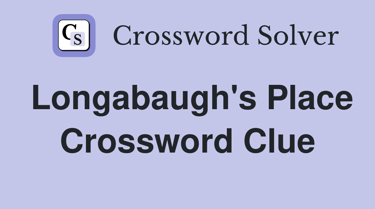 Longabaugh's Place Crossword Clue
