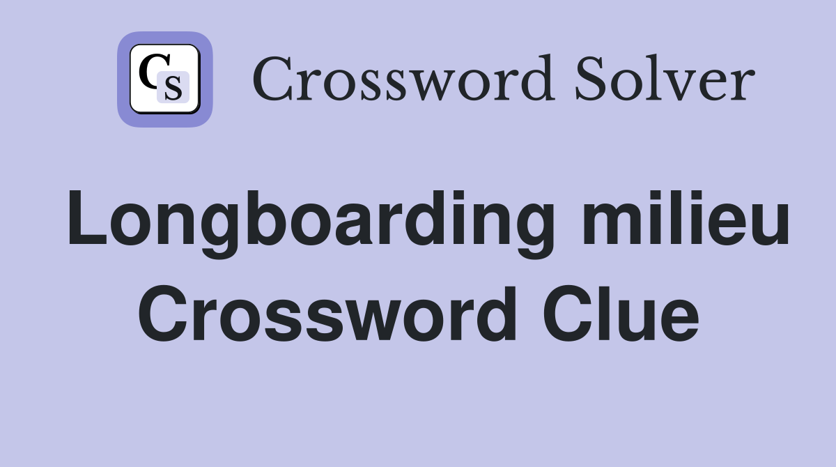 Longboarding milieu Crossword Clue
