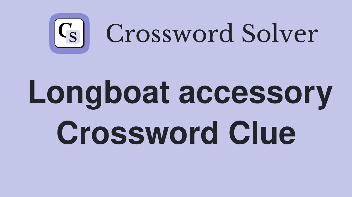 Longboat accessory Crossword Clue