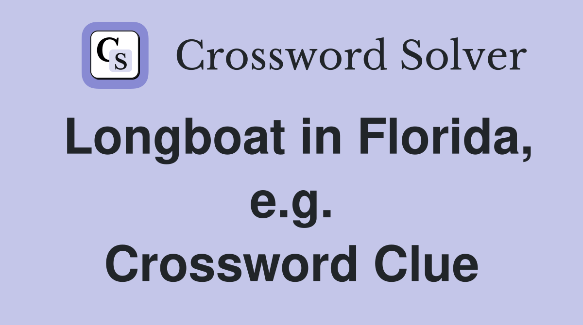 Longboat in Florida, e.g. Crossword Clue