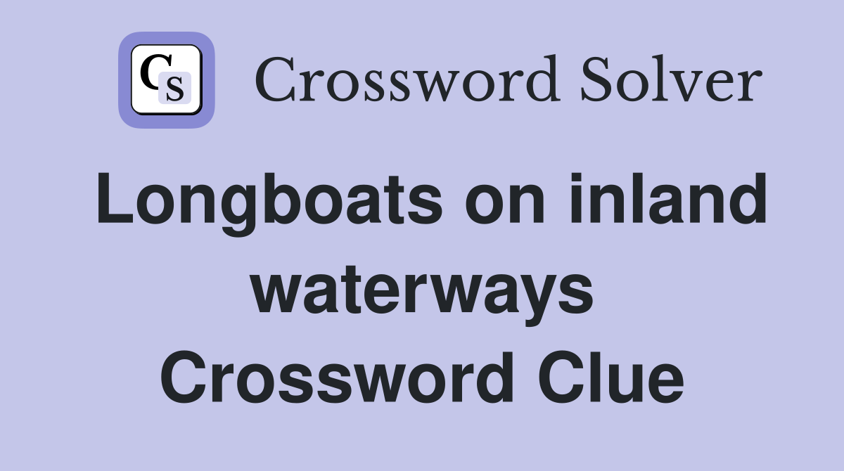 Longboats on inland waterways Crossword Clue