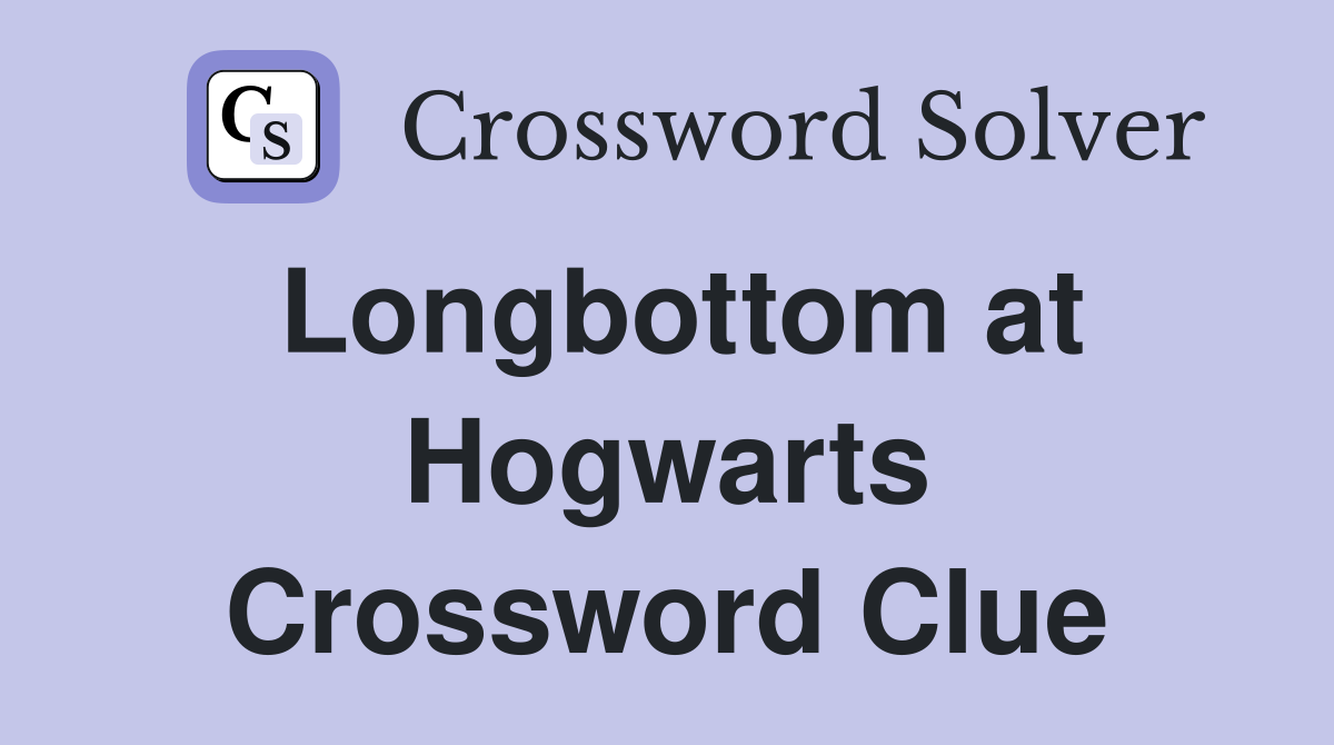 Longbottom at Hogwarts Crossword Clue