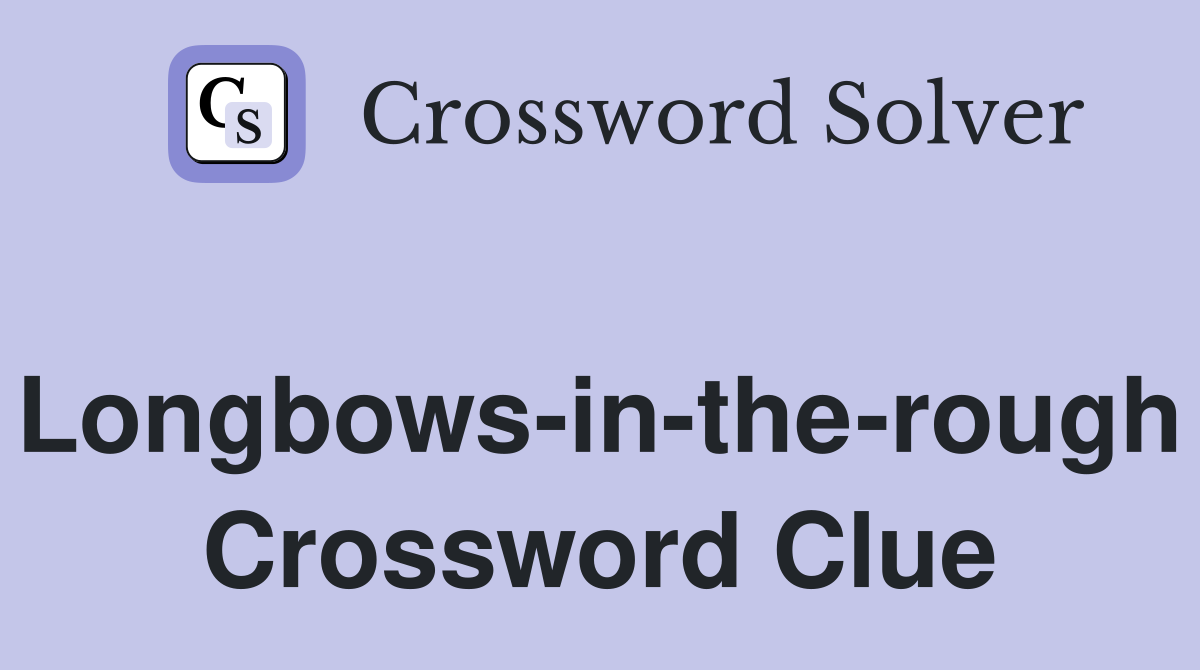 Longbows-in-the-rough Crossword Clue