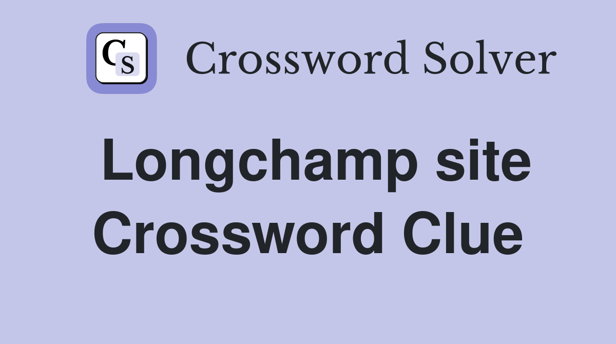 Longchamp site Crossword Clue