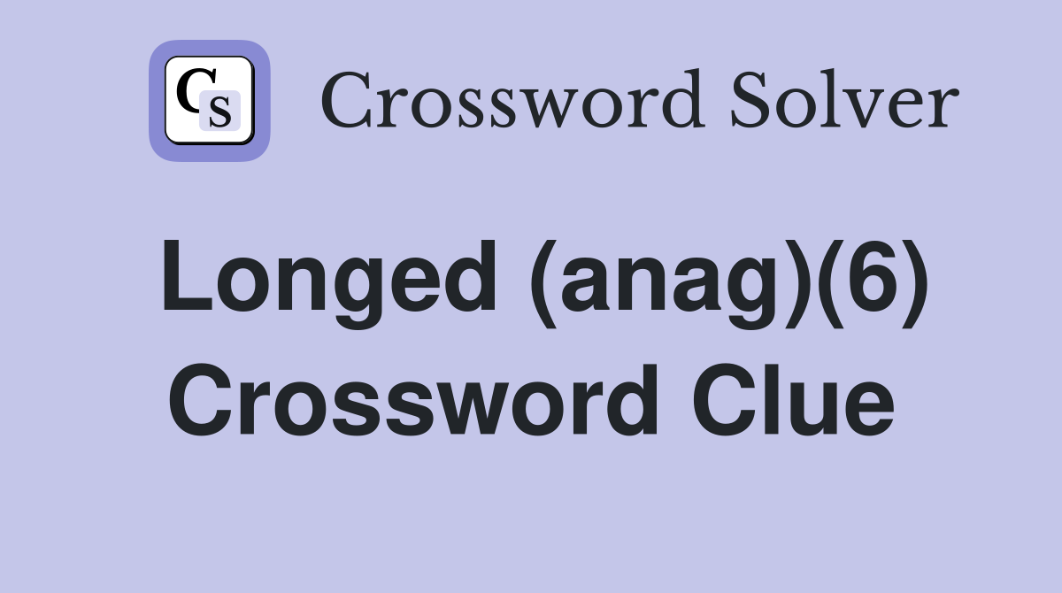 Longed (anag)(6) Crossword Clue