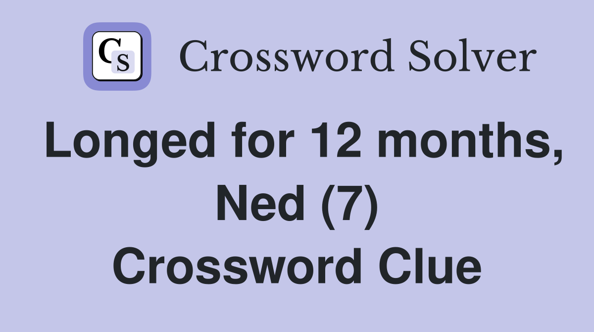 Longed for 12 months, Ned (7) Crossword Clue