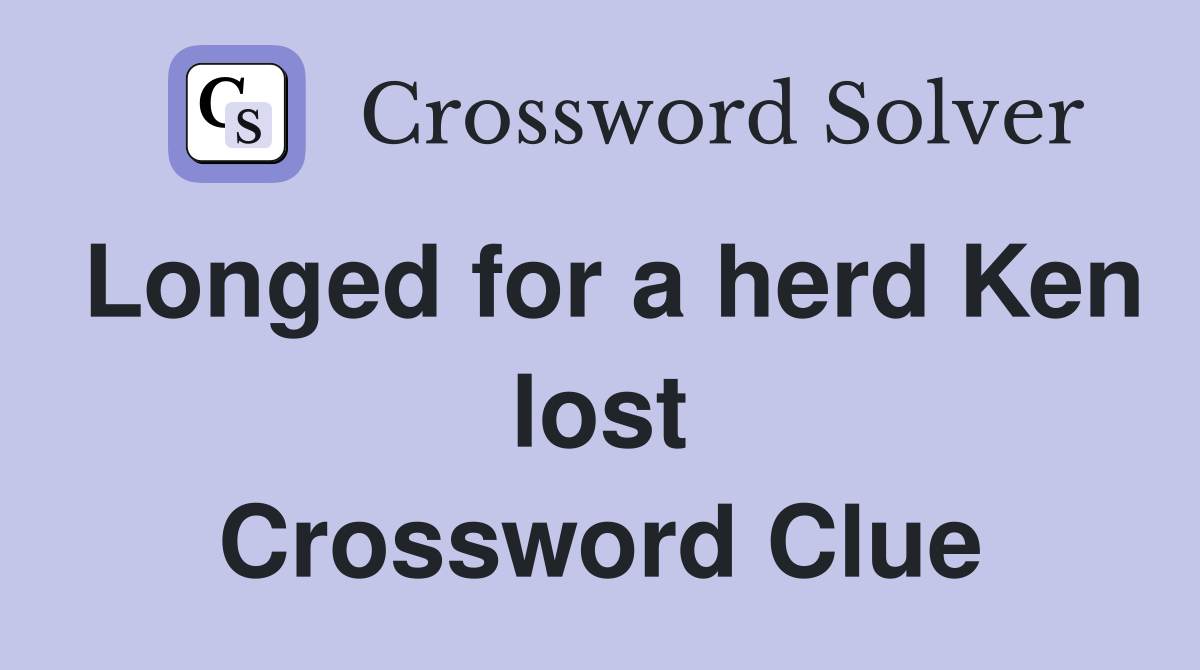 Longed for a herd Ken lost Crossword Clue