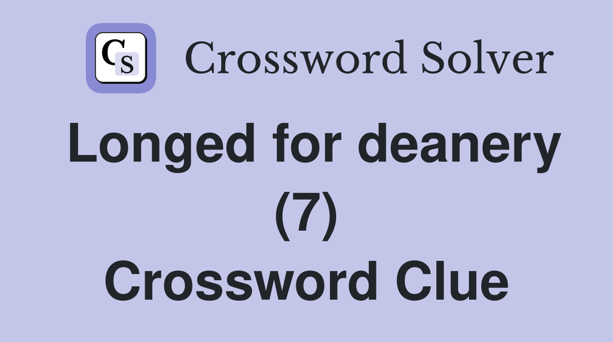 Longed for deanery (7) Crossword Clue