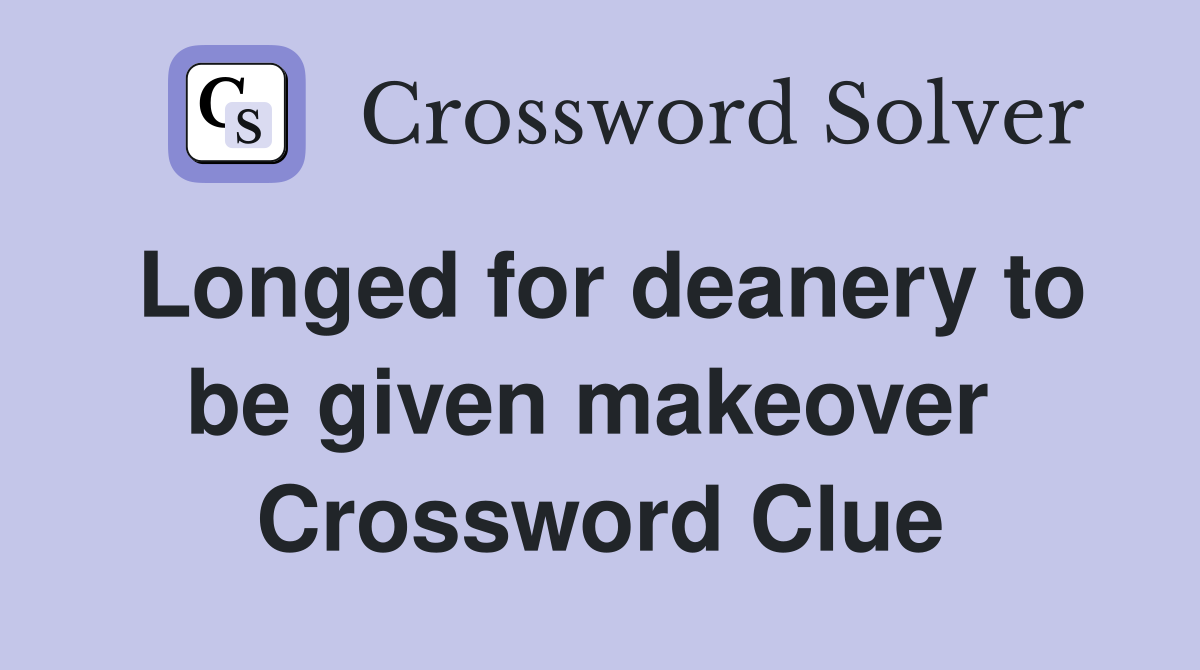 Longed for deanery to be given makeover  Crossword Clue