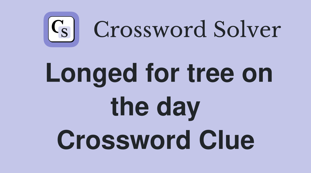 Longed for tree on the day Crossword Clue