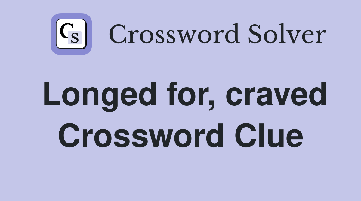 Longed for, craved Crossword Clue