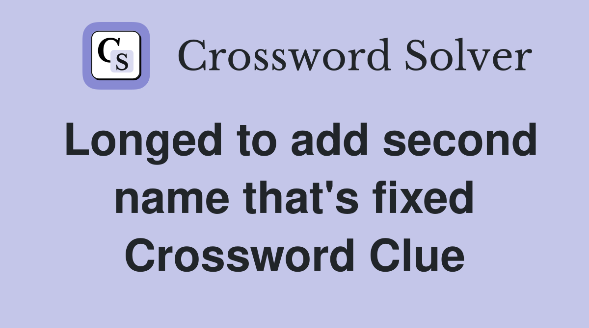 Longed to add second name that's fixed Crossword Clue