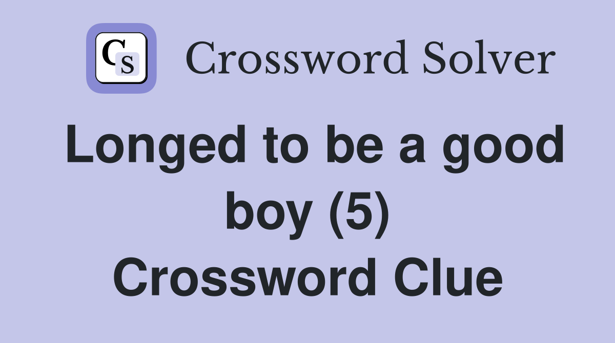 Longed to be a good boy (5) Crossword Clue