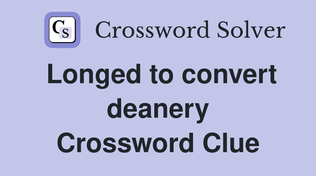 Longed to convert deanery Crossword Clue