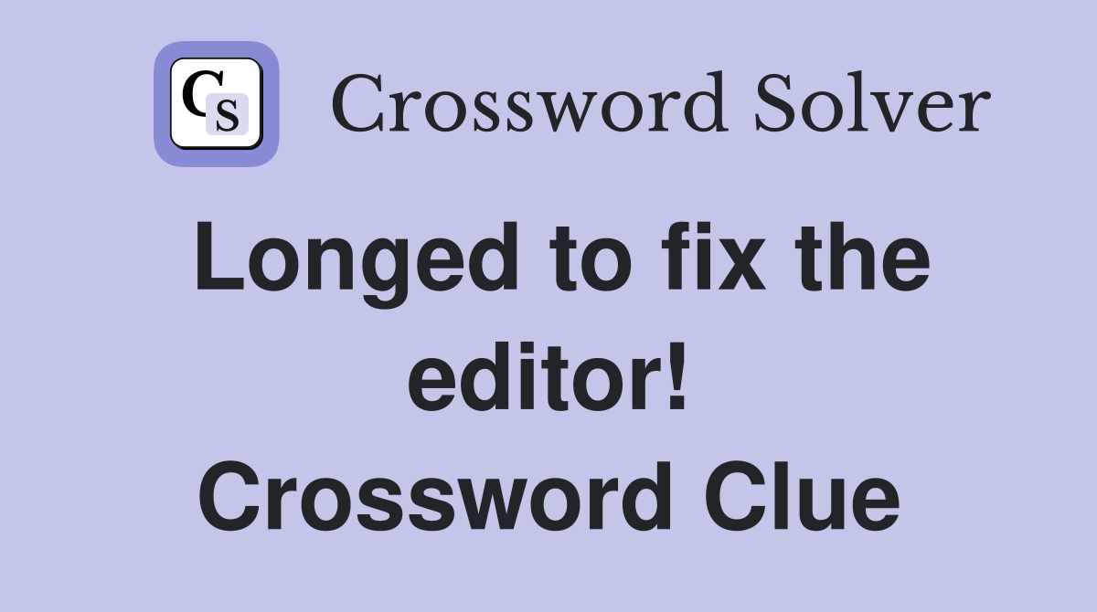 Longed to fix the editor! Crossword Clue