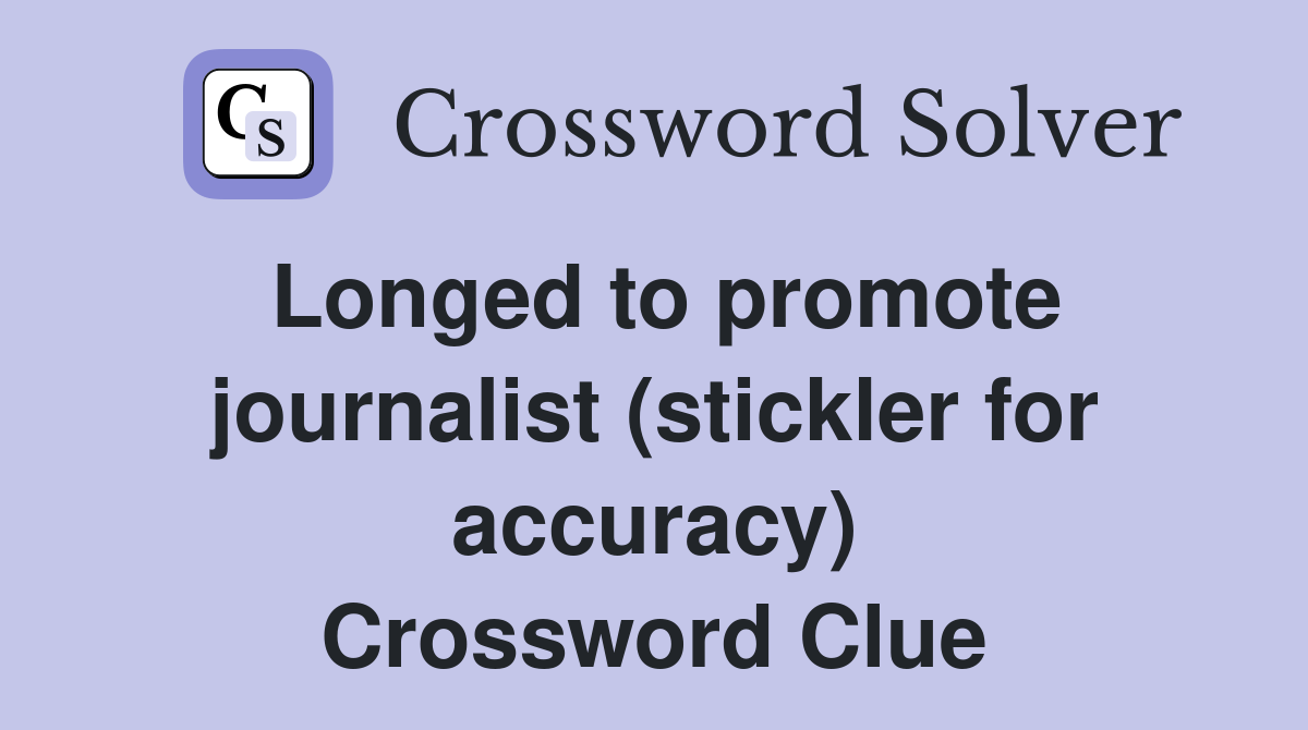 Longed to promote journalist (stickler for accuracy) Crossword Clue