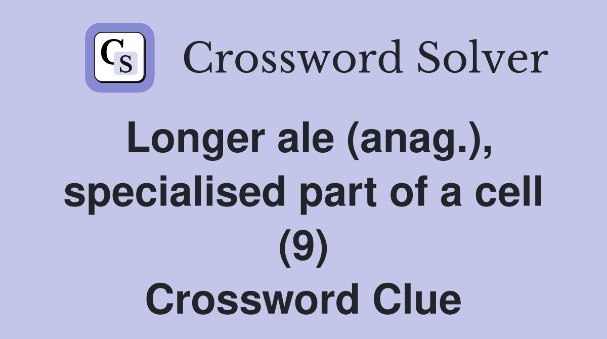 Longer ale (anag.), specialised part of a cell (9) Crossword Clue