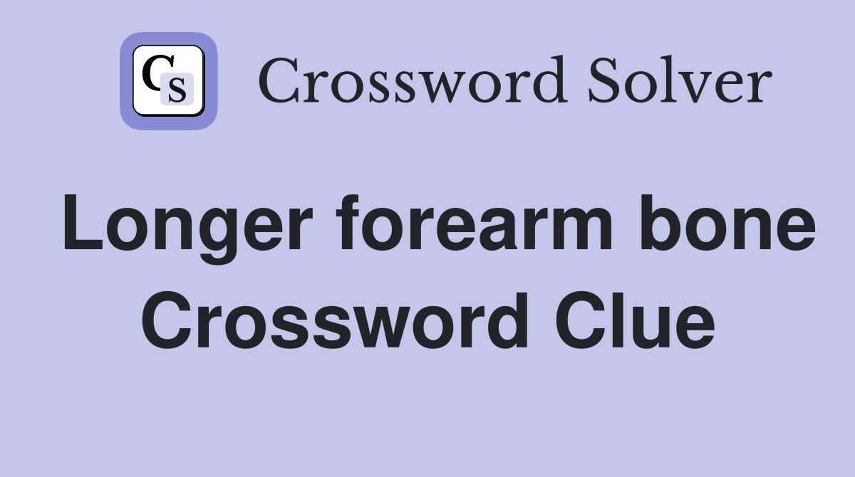 Longer forearm bone Crossword Clue