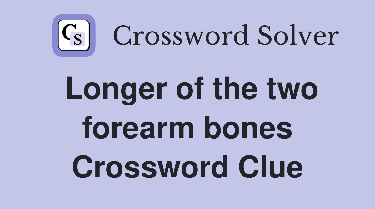 Longer of the two forearm bones Crossword Clue