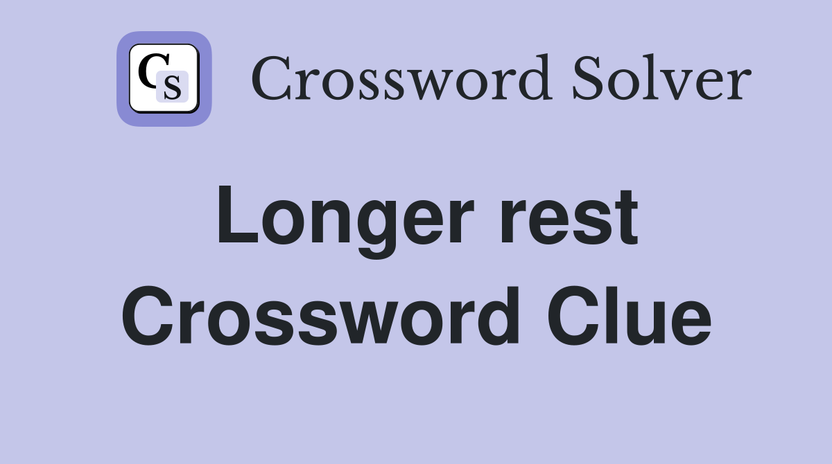 Longer rest Crossword Clue