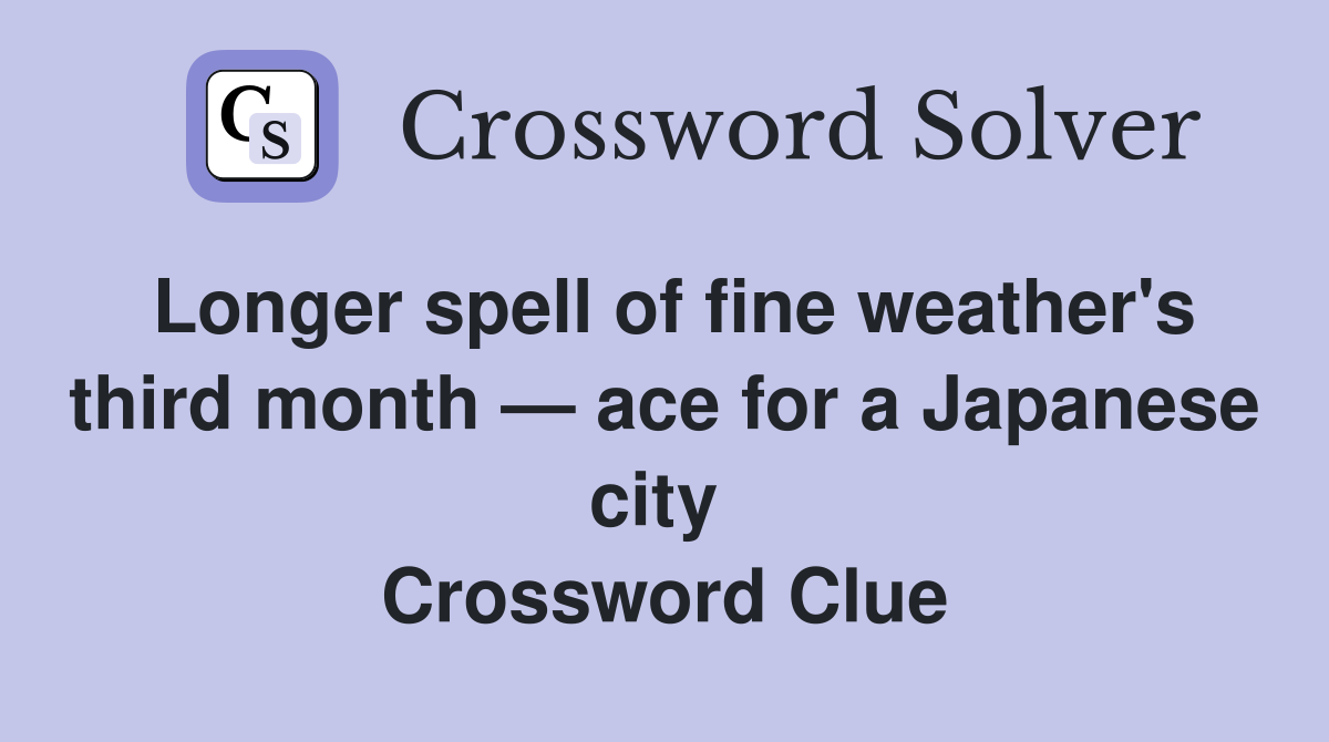Longer spell of fine weather's third month — ace for a Japanese city  Crossword Clue