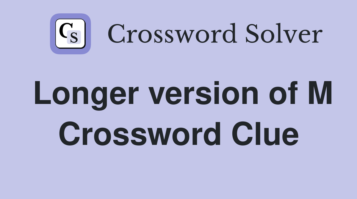 Longer version of M Crossword Clue