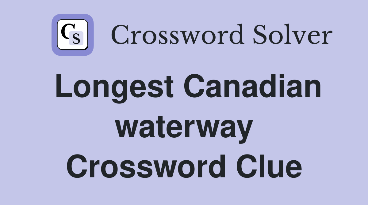 Longest Canadian waterway Crossword Clue