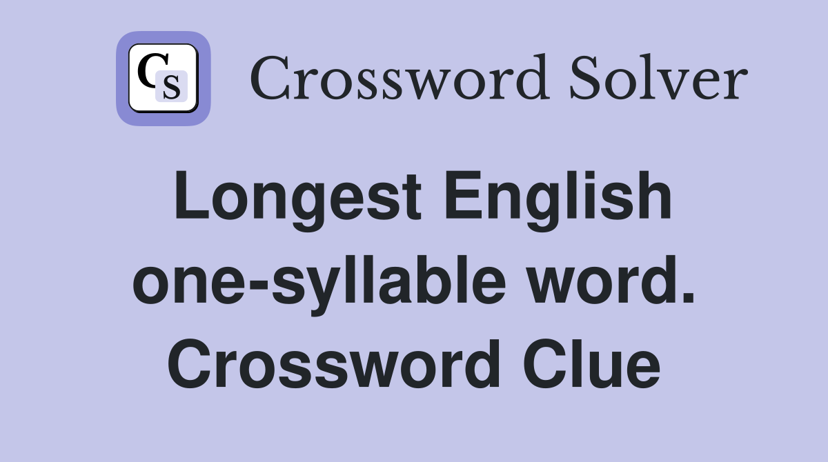Longest English one-syllable word. Crossword Clue