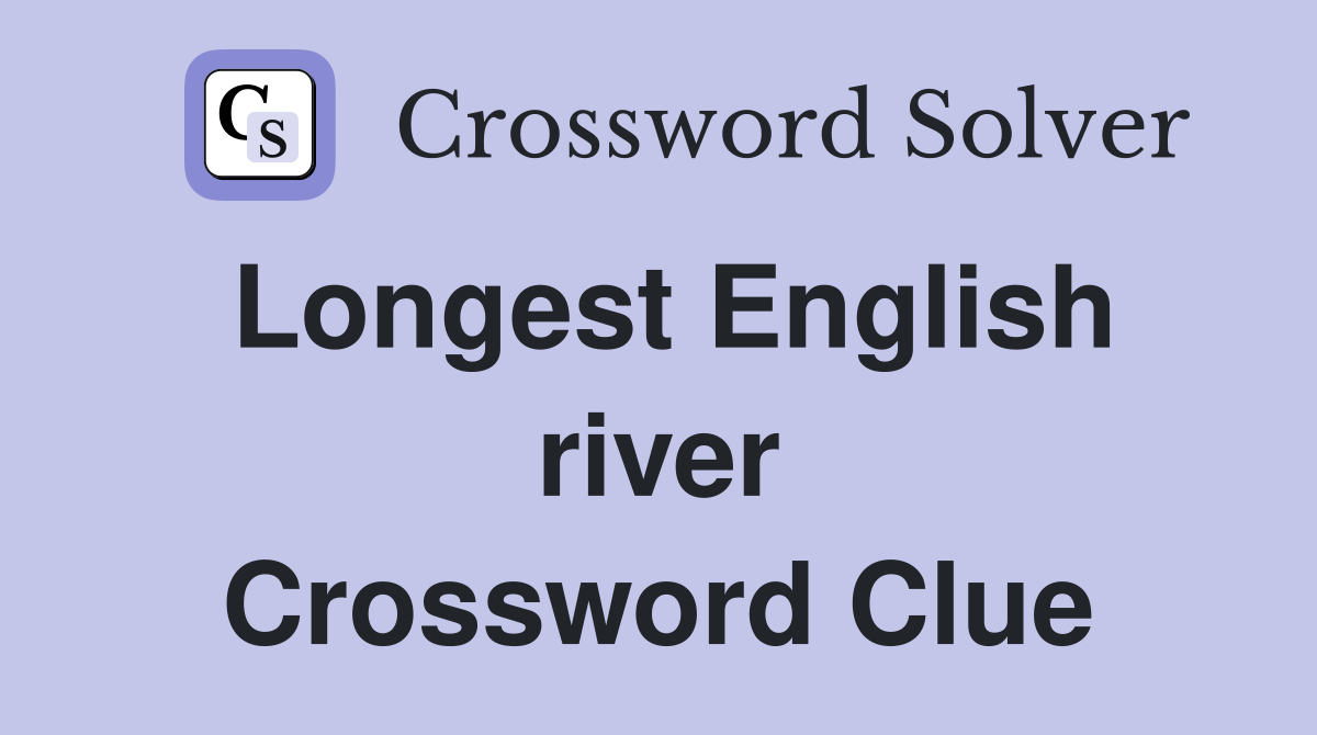 Longest English river Crossword Clue