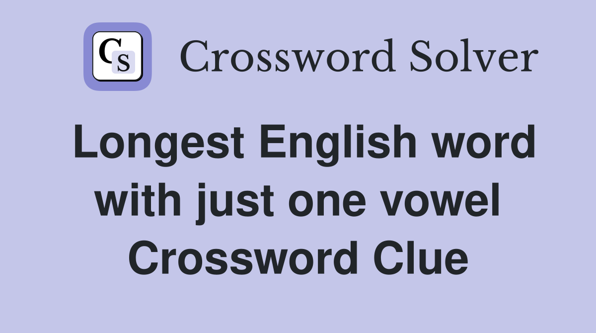 Longest English word with just one vowel Crossword Clue