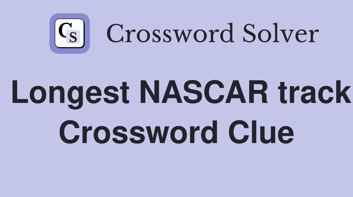 Longest NASCAR track Crossword Clue