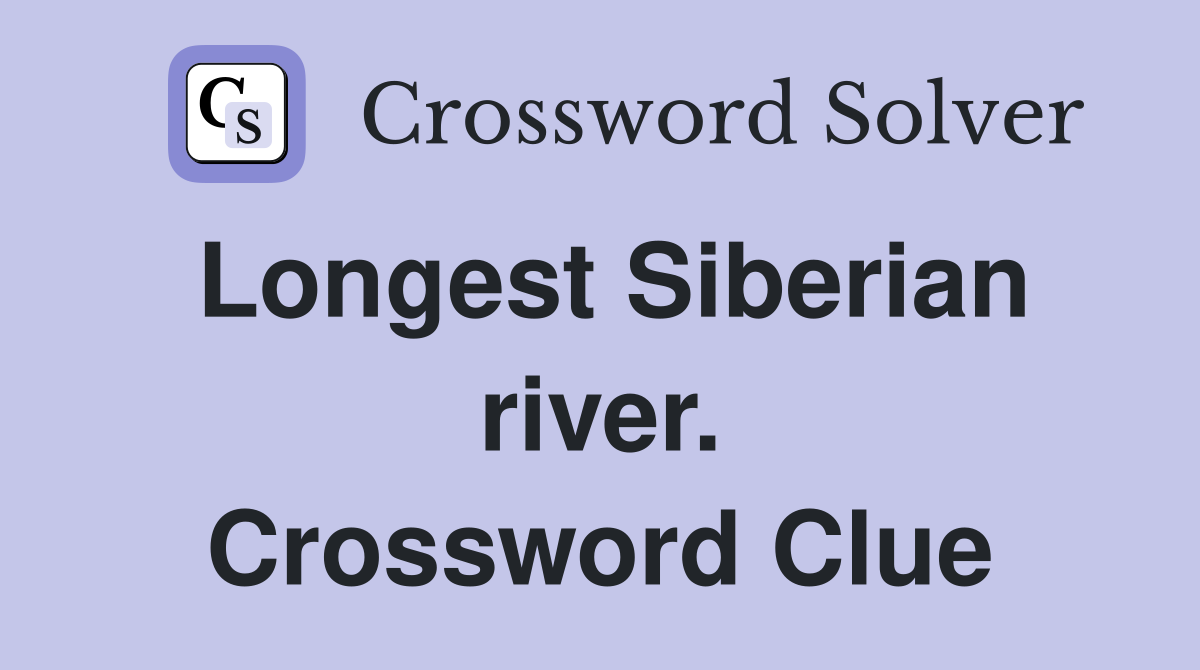 Longest Siberian river. Crossword Clue