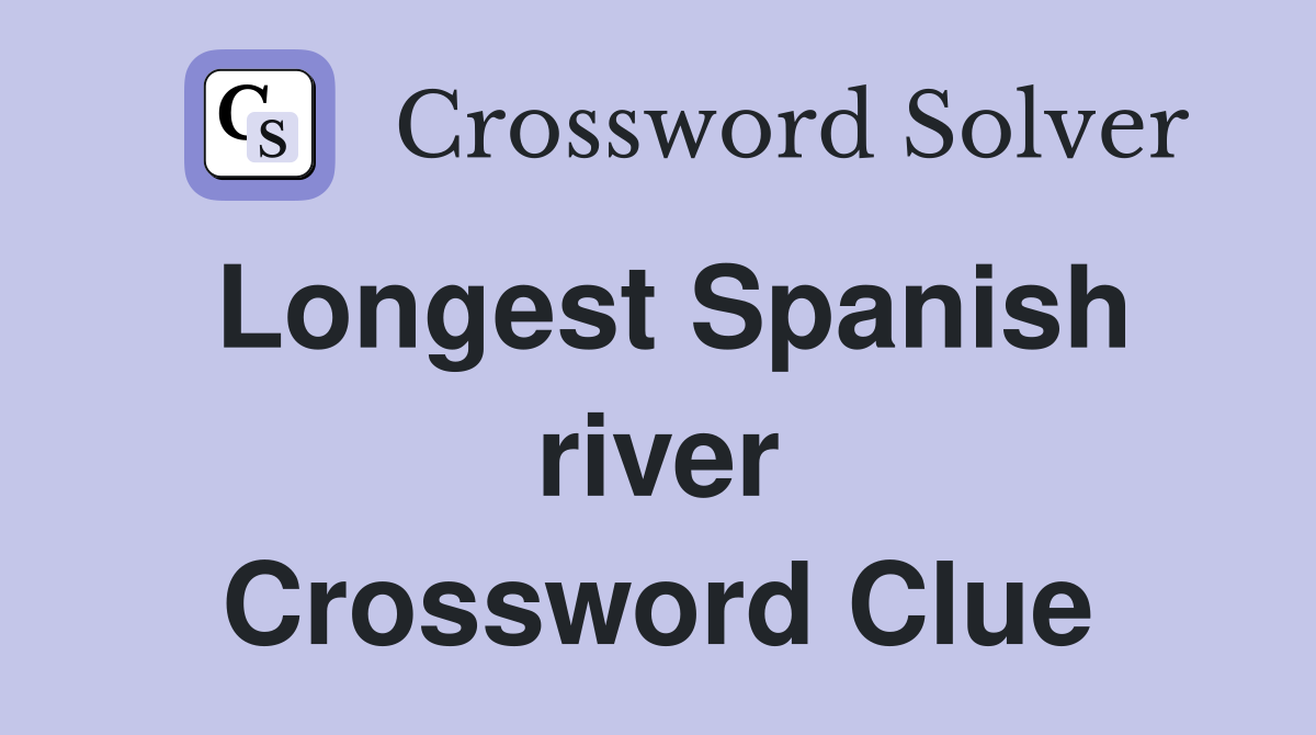 Longest Spanish river Crossword Clue