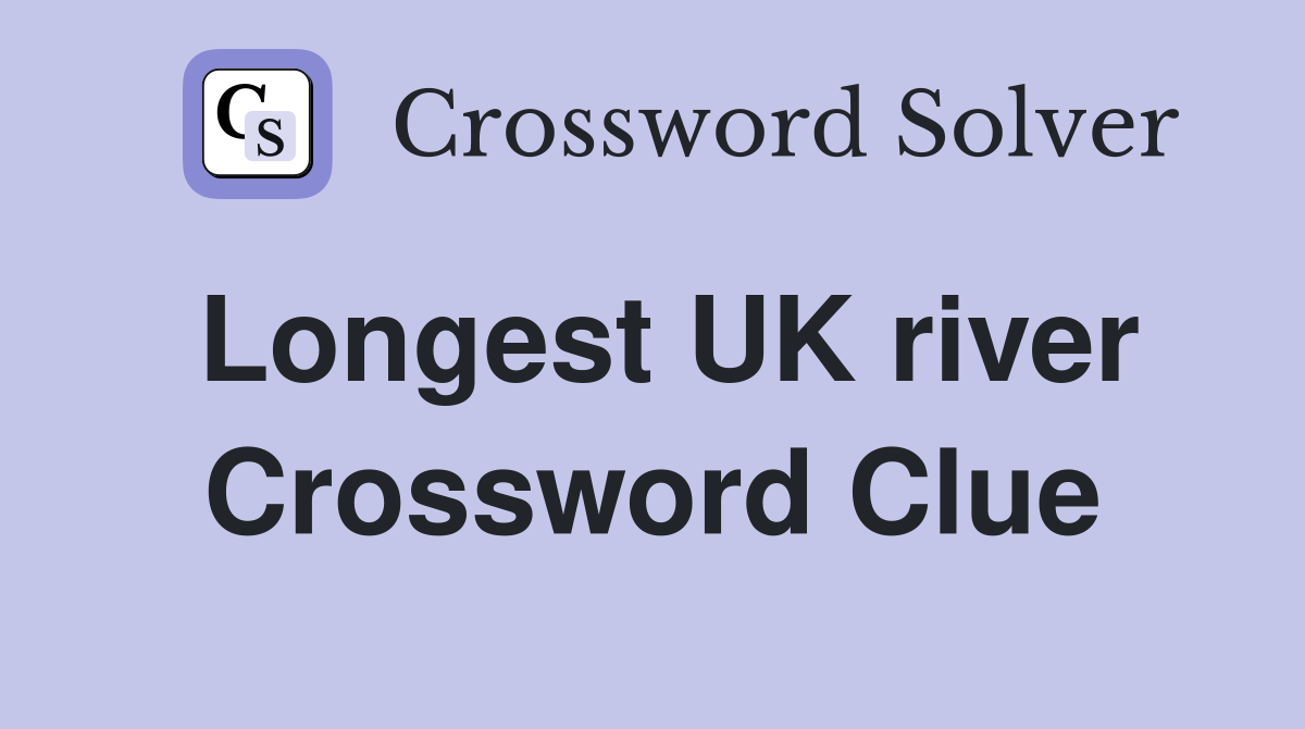 Longest UK river Crossword Clue