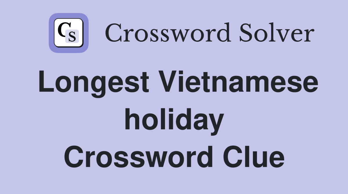 Longest Vietnamese holiday Crossword Clue