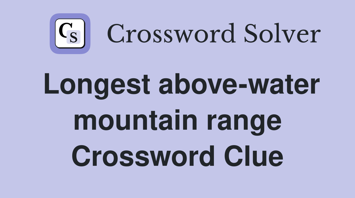 Longest above-water mountain range Crossword Clue