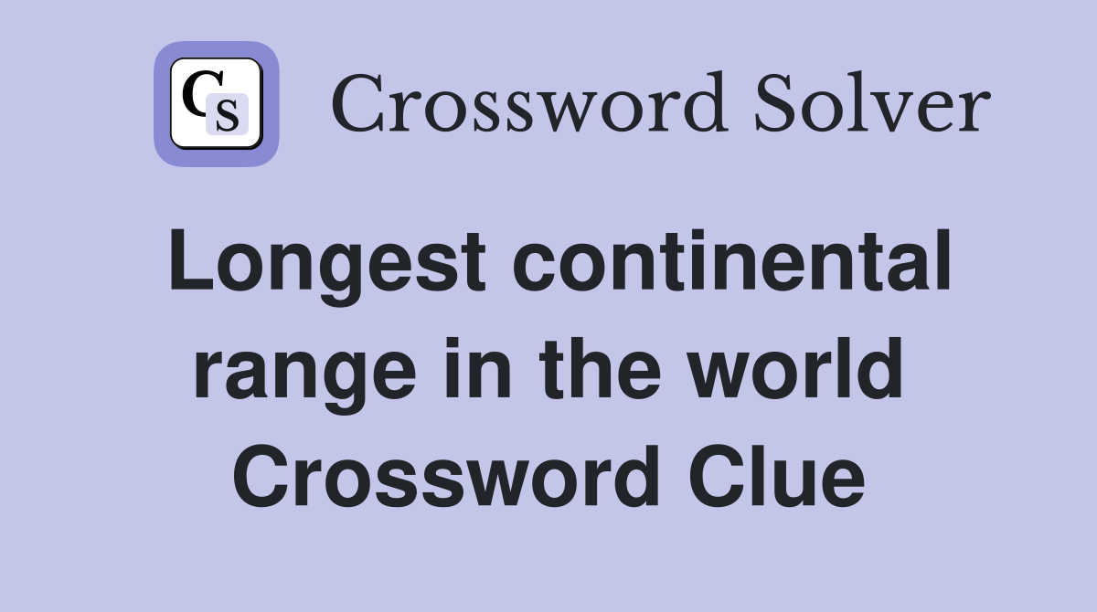 Longest continental range in the world Crossword Clue
