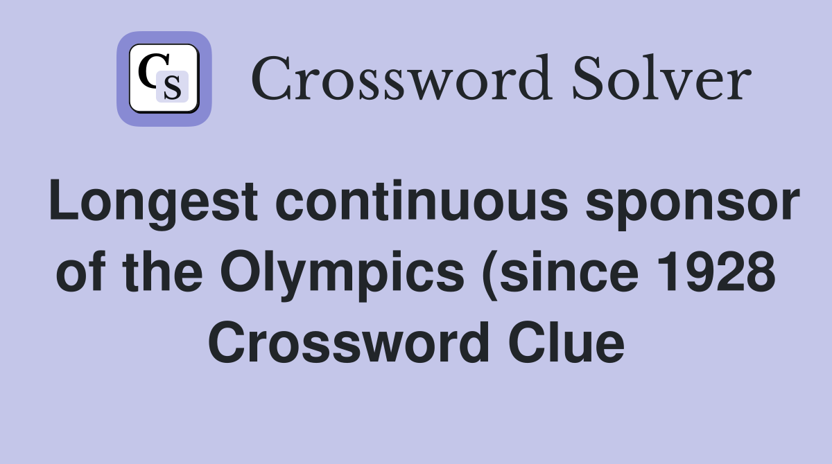 Longest continuous sponsor of the Olympics (since 1928) Crossword Longest continuous sponsor of the Olympics (since 1928) Crossword
