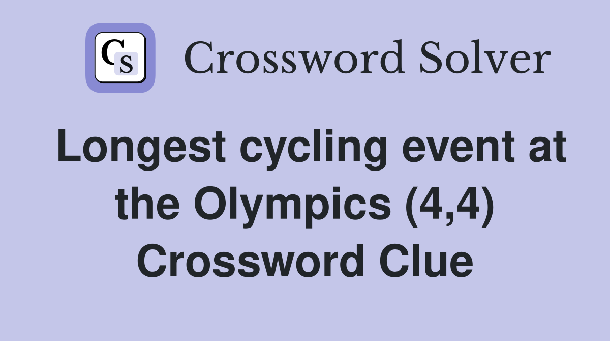 Longest cycling event at the Olympics (4,4) Crossword Clue