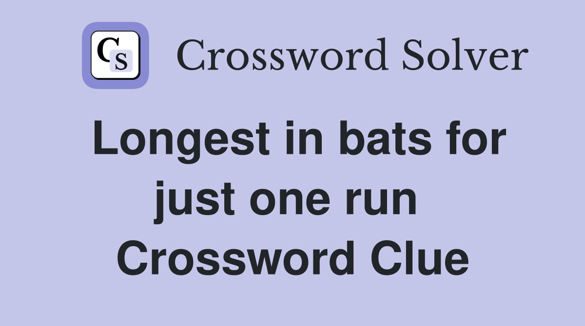 Longest in bats for just one run  Crossword Clue