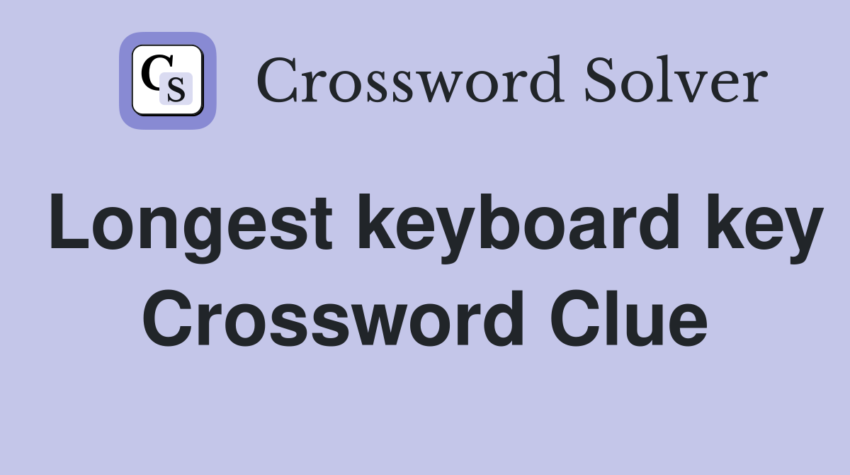 Longest keyboard key Crossword Clue