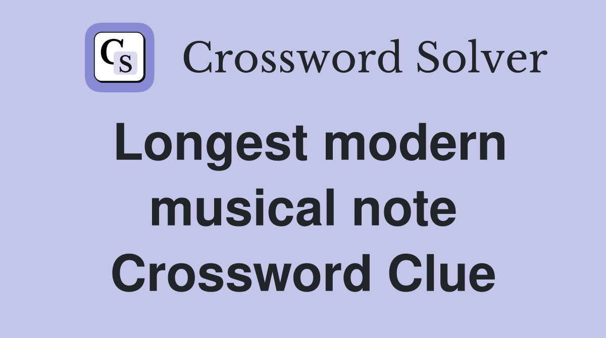 Longest modern musical note Crossword Clue