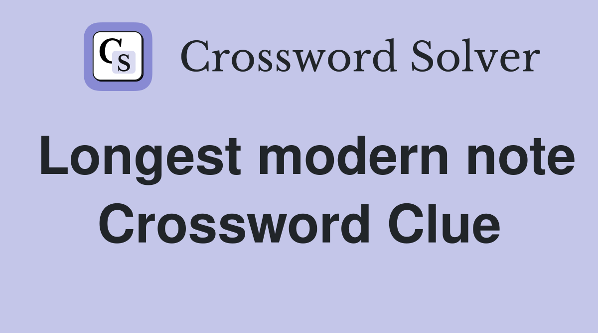 Longest modern note Crossword Clue