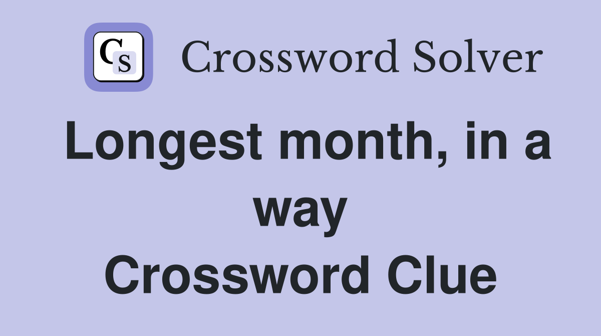 Longest month, in a way Crossword Clue