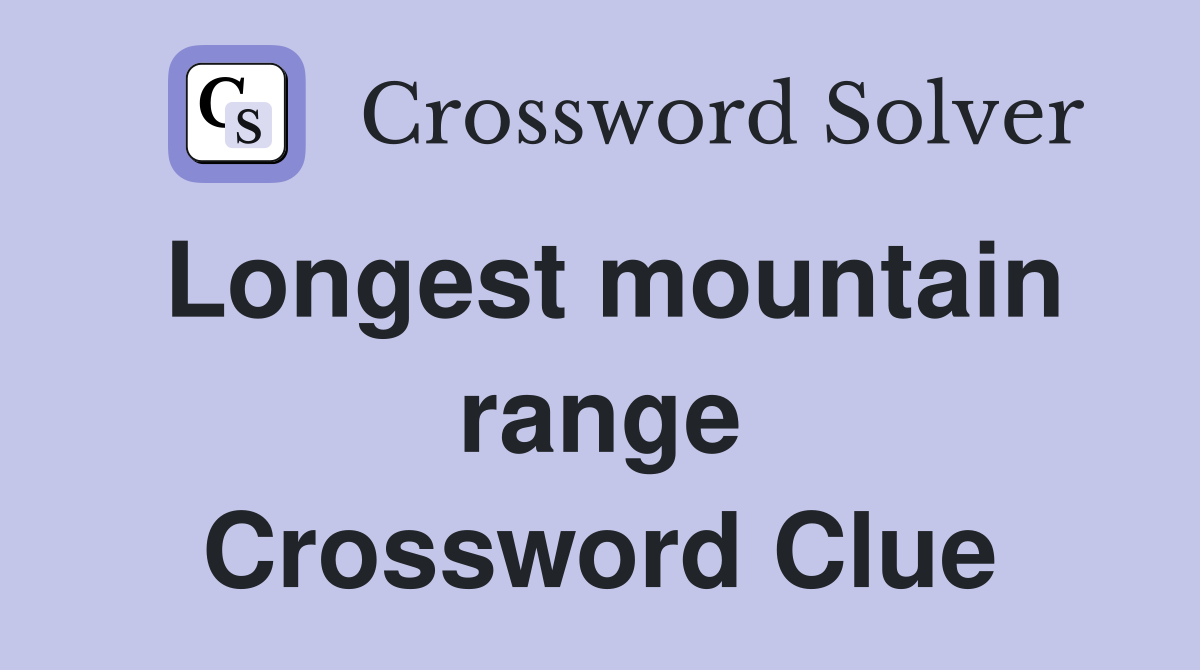 Longest mountain range Crossword Clue