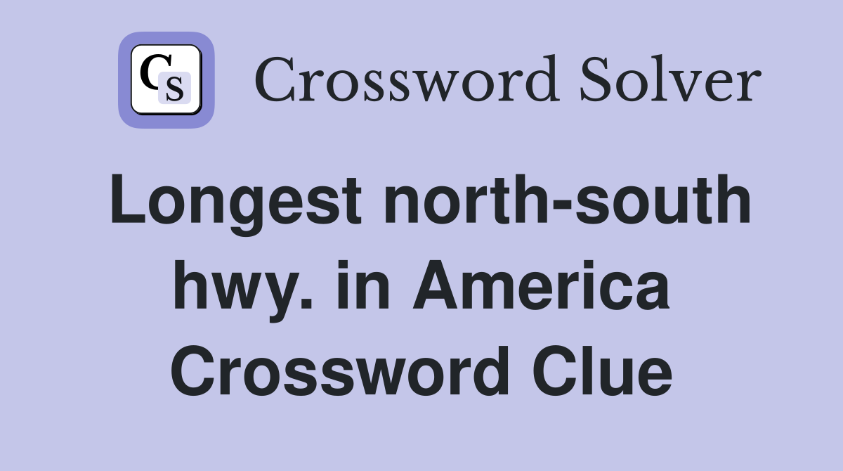 Longest north-south hwy. in America Crossword Clue