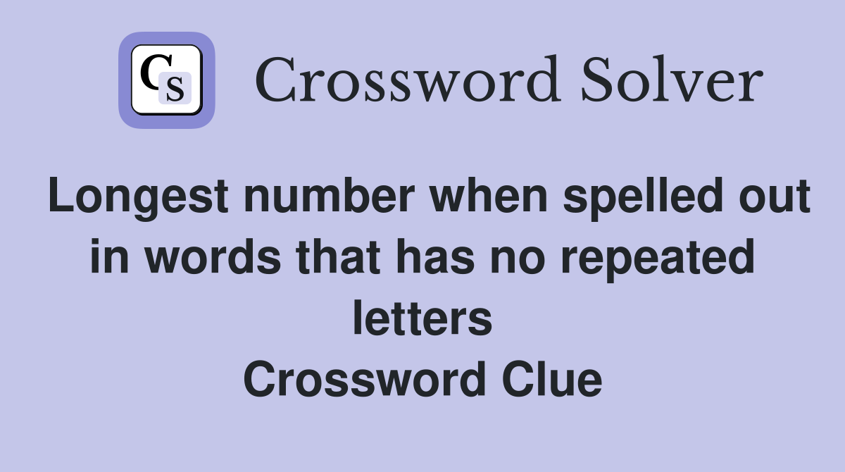 Longest number when spelled out in words that has no repeated letters Crossword Clue
