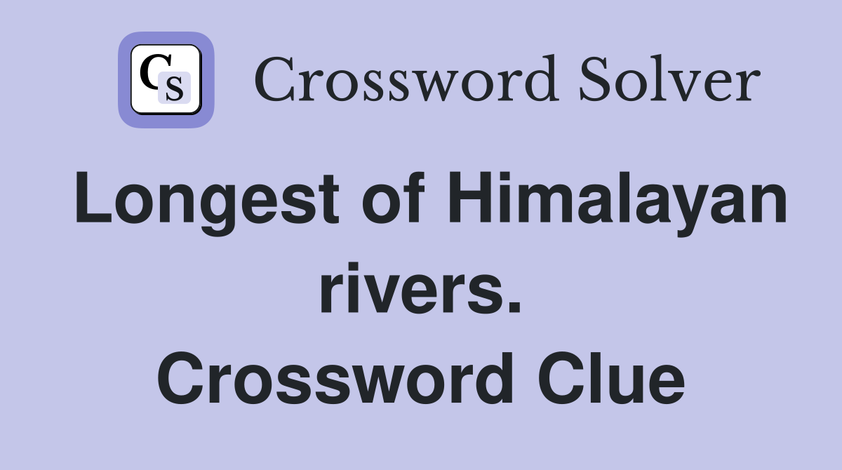 Longest of Himalayan rivers. Crossword Clue