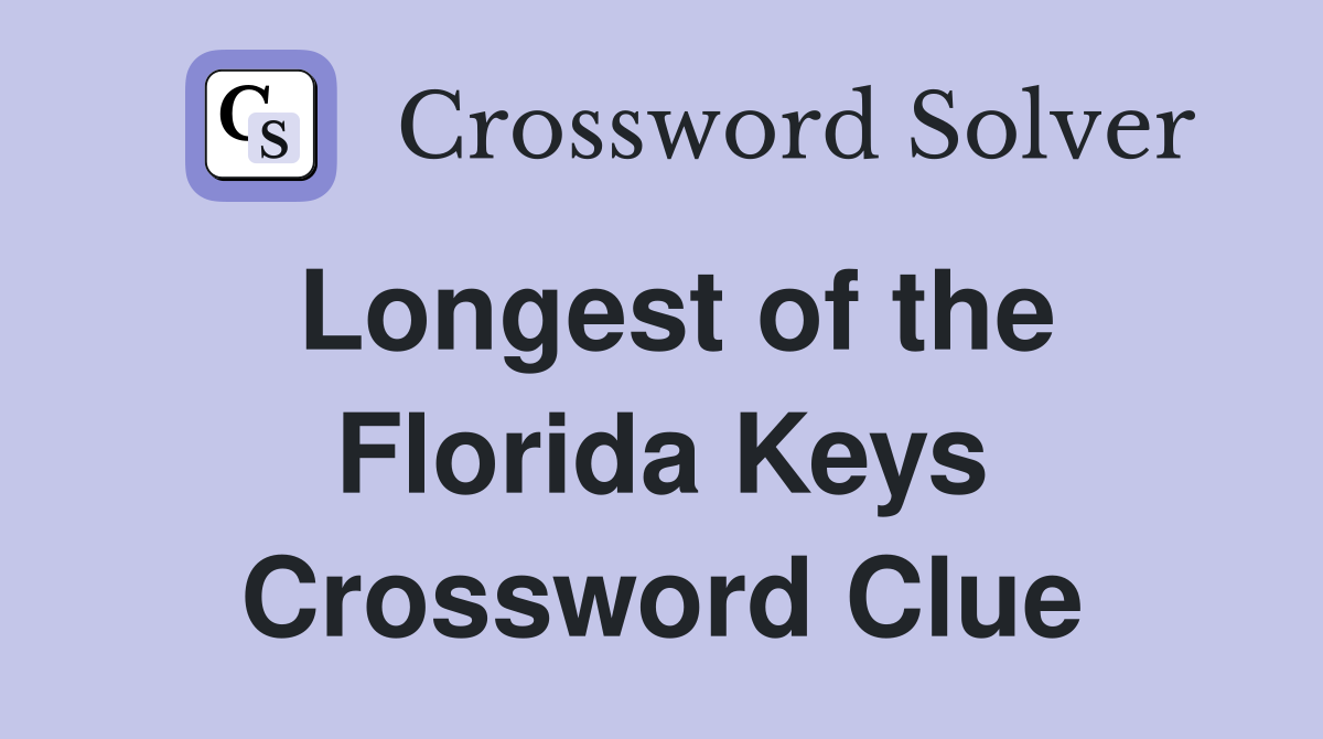 Longest of the Florida Keys Crossword Clue