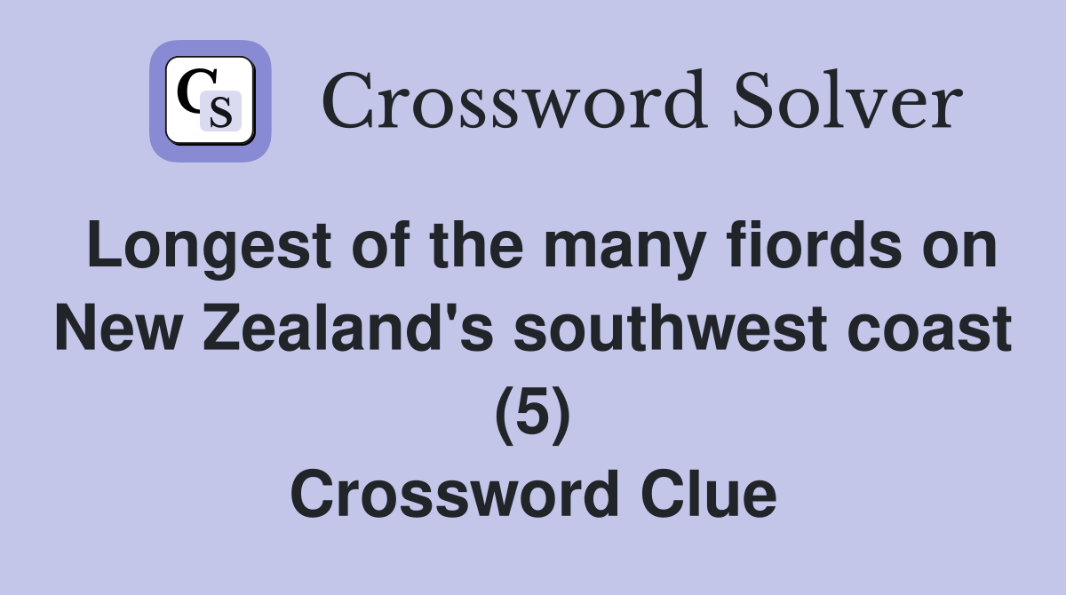 Longest of the many fiords on New Zealand's southwest coast (5) Crossword Clue